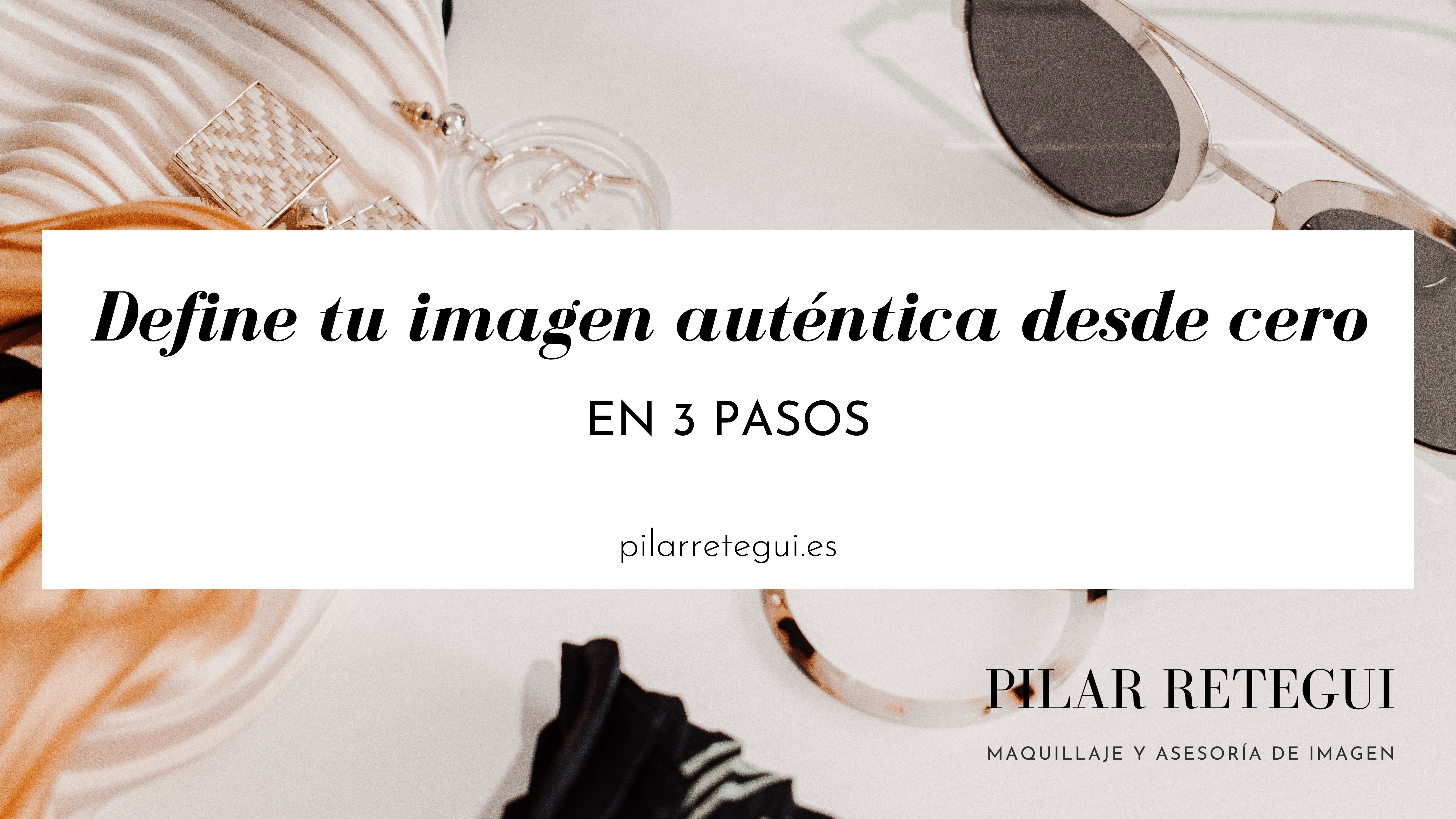 Define tu imagen auténtica desde cero, en 3 pasos